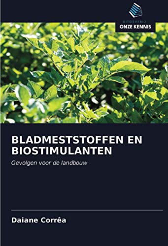 BLADMESTSTOFFEN EN BIOSTIMULANTEN: Gevolgen voor de landbouw (Dutch Edition)